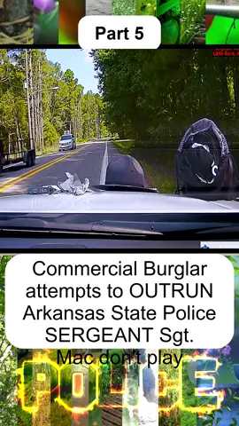 Commercial Burglar attempts to OUTRUN Arkansas State Police SERGEANT Sgt. Mac don't play - Part 5
