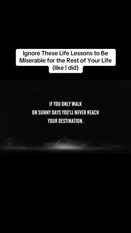 Ignore These Life Lessons to Be Miserable for the Rest of Your Life (like I did) #quotes #motivation #lifequotes #people #lifelessons 