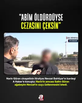 8 yaşındaki #NarinGüran cinayetiyle ilgili tutuklu #NevzatBahtiyar'ın kardeşi #AHaber'e konuştu: — Biz Güran ailesiyle çok yakındık. — Her kim yapmışsa cezasını çeksin, kimse kimseyi savunmasın. #Narin #Diyarbakır
