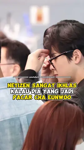 Netizen sangat ikhlas kalau dia yang jadi pacar Cha Eunwoo #kpop #fyp