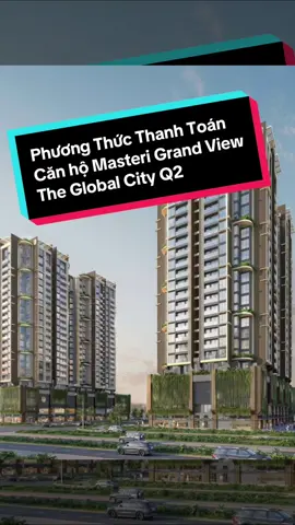 Phương Thức Thanh Toán của Căn Hộ The Global City | Masteri Grand View  #masterisehomes #theglobalcity  #batdongsan #quan2 #canhocaocap 
