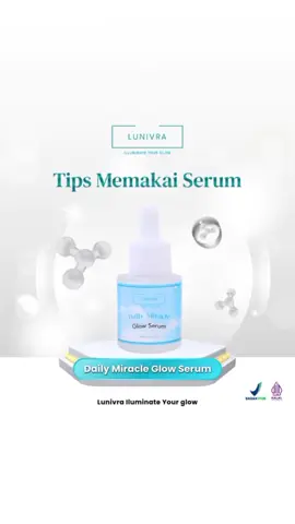 Stop asal-asalan pakai serum ya, dear!  Yuk coba deh ikuti tips di vt ini! Jangan lupa gunakan Daily Miracle Glow Serum by Lunivra yaa 🩵 #LunivraGlow #IlluminateYourGlow #skincareviral #fyp #skincarelokal #skincaremurah #skincareindonesia #serumwajah #glowserum 