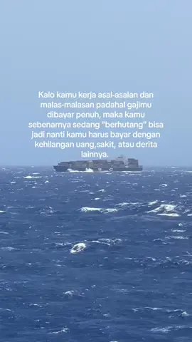 Bekerjalah dengan ikhlas, ngga perlu iri dengan rekan kerja yang ngga niat untuk kerja tapi bayaran sama. Sebab bukan kamu yang akan membayar “hutangnya” #pelautindonesia🇲🇨🇲🇨 #pejuangrupiah #pelautpunyacerita #seaman #xyzbca #fyppppppppppppppppppppppp 