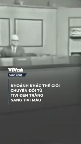 Khoảnh khắc thế giới chuyển đổi từ tivi đen trắng sang tivi màu#vtvlive #vtvcab #onlive #congnghe #NDH