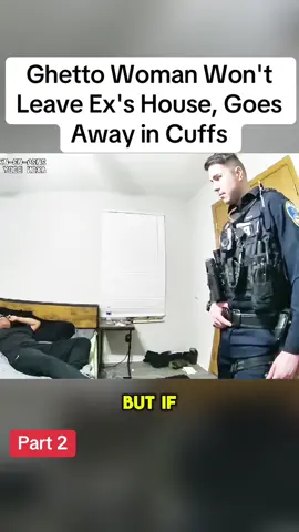 Ghetto Woman Won't Leave Ex's House, Goes Away in Cuffs