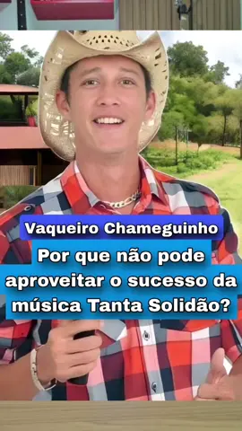 Saiba por que o vaqueiro Chameguinho não está podendo aproveitar o sucesso da música 