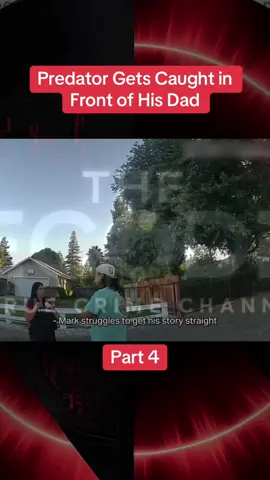 Part 4| Predator Gets Caught in Front of His Dad #cops #crime #crimetok #crimetiktok #truecrime #truecrimetok #truecrimetiktok #copsoftiktok #fouryou 