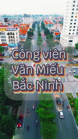 Công viên Văn Miếu Bắc Ninh #phongdang #bacninhflycam #phongnhadat #bdsbacninh 