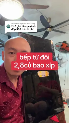 Trả lời @Phan Dũng bếp từ đôi dây đồng 2,8củ bao xíp bảo hành 2năm 