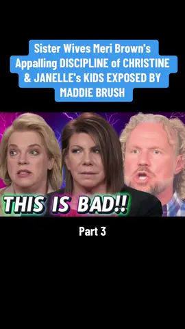 Part 3 | Sister Wives Meri Brown's Appalling DISCIPLINE of CHRISTINE & JANELLE's KIDS EXPOSED BY MADDIE BRUSH #sisterwives #sisterwivestiktok #tlc #typ #trending #brownfamily  #meribrown #janellebrown #robynbrown #fyp #viral #kodybrown #christinebrown 