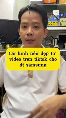 Cài hình nền đẹp từ video trên tiktok cho đt samsung #LearnOnTikTok #thanhcongnghe #review #onganbinhtan 