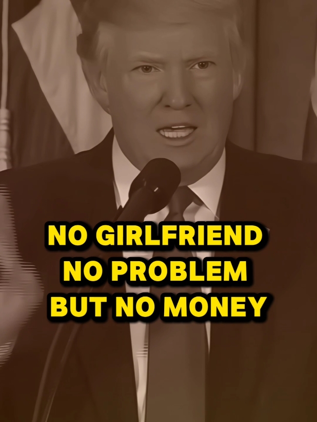 No Boyfriend No Problem No Girlfriend No Problem But No  Money Big Problem Donald Trump Motivational #donaldtrump #donaldtrumpmotivation #powerfulwords #girlfriend #boyfriend #money #problem #motivationalvideo #inspirational #powerfulquotes #powerfulwords #fyp 