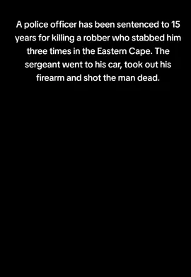 A police officer has been sentenced to 15 years for killing a robber who stabbed him three times in the Eastern Cape. The sergeant went to his car, took out his firearm and shot the man dead. #SAMA28 #homeaffairs #anc #government #illegal #parliament #cyril #president #spaza #tuckshop #gnu #foreigner #soweto #township #crime #atm #gauteng #easterncape #police #saps #prison #eNCA #enews #sabc #etv #dstv403 