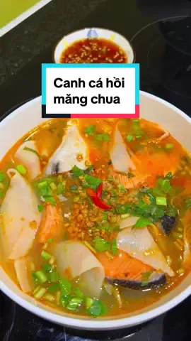 Canh cá hồi măng chua. #ăncungtiktok #cooking #comnha #monngonmoingay #homnayangi #nauancungtiktok 