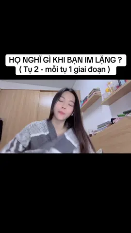 HỌ NGHĨ GÌ KHI BẠN IM LẶNG ?  ( Tụ 2 - mỗi tụ 1 giai đoạn ) 