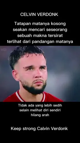 KEEP STRONG CELVIN VERDONK Tatapan matanya kosong seakan mencari seseorang, sebuah makna tersirat terlihat dari pandangan matanya. Tidak ada yang lebih sedih selain melihat diri sendiri hilang arah #celvinverdonk #sad #sedih #quotes #quotessad #quetessedih #katakata #katakatasad #katakatasedih #timnas #timnasindonesia #timnasmendunia #sport #bola #sepakbola #sepakbolaindonesia #lagu #sound #viral #trend