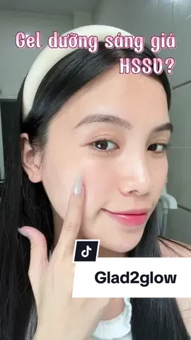 Gel dưỡng ẩm, sáng da mà giá rất hssv #glad2glow #g2g 
