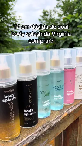 São todos perfeitos, eu amo 🥰@Virginia                                #wepink #virginia #bodysplash #perfumes #girls 