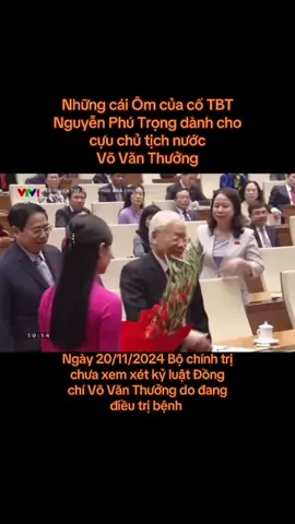 Những cái ôm cố TBT Nguyễn Phú Trọng dành cho cựu chủ tịch nước Võ Văn Thưởng 