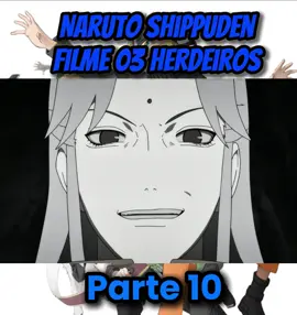 Naruto Shippuden Filme 03 Herdeiros da Vontade do Fogo PT 10 DUB #anime #fyp #narutoedit #narutoshippuden #kakashi #shikamaru #narutodublado