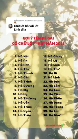 Trả lời @𝕋𝕙𝕌𝕪 𝕃𝕚ℕ𝕙 💐 Gợi ý cho ba mẹ tên bé gái có lót chữ “HÀ” năm 2025 cho ba mẹ tham khảo #mevabe #dattenchocon #begai #yeucon #nhaminhcobo 