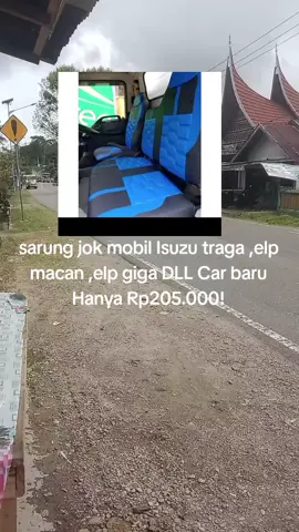 sarung jok mobil Isuzu traga ,elp macan ,elp giga DLL Car baru Hanya Rp205.000!