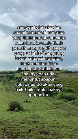 jangan sesekali jadi orangtua yang selalu menuntut anaknya harus ini itu sesuai apa yg diinginkannya, terkadang pilihan orangtua tidak sesuai dgn harapan yg ada. jadilah orangtua yg selalu ada untuk anaknya dikala susah maupun senang, selalu mendengarkan curahan hati anaknya, dan selalu mengerti bagaimanapun kondisi yg anaknya alami. saling menghargai tidak selalu bersama orang lain, terutama jgn sesekali ikut andil/ikut campur dalam rumahtangga anak&menantunya:) #curahanhatianak #fypage #pesanbuatorangtua 