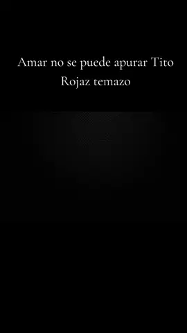 #videoviralitiktoker #fyp #estadosparawhatsapp #titorojas #amarnosepuedeapurar 