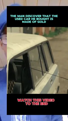 The man discovered that the used car he bought is made of gold #happiness #viralvideo #fyppppppppppppppppppppppp 