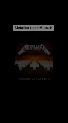 «Leper Messiah» es la sexta canción del álbum de estudio titulado Master of Puppets del grupo, publicado en 1986. Comienza con un conteo hecho por Lars Ulrich y su batería. La letra de la canción como lo dice el título habla de acontecimientos y una especie de cántico a un mesías leproso, al principio lo describe como la risa principal de la ciudad y su sufrimiento. Y luego en el estribillo habla de que al dar dinero a la iglesia comprarás y asegurarás tu lugar en el cielo. Se trata principalmente de una crítica muy mordaz a las 