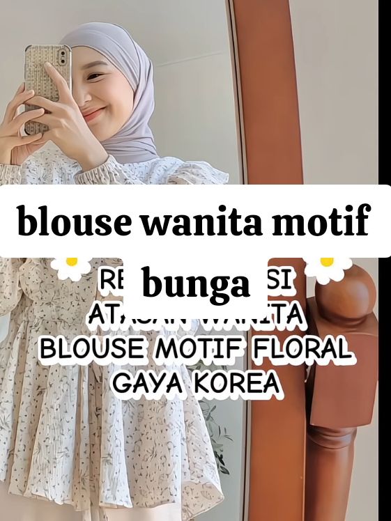 #blousewanita #atasanwanita #motifbunga  #gayakorea #fyp