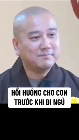 Mỗi tối trước khi đi ngủ hãy hồi hướng cho con mình như thế này #phapthoai #thayphaphoa #thichphaphoa #hoihuong #phatgiaodanthan #tuehung 