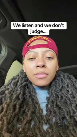 We listen and we don’t judge… BUT