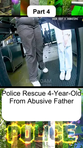 Police Rescue 4-Year-Old From Abusive Father - Part 4