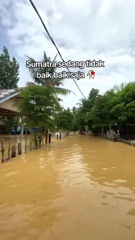 Pray for sumatra 🥀#sumatra #riau #sumaterautara #bencanaalam #prayfor 