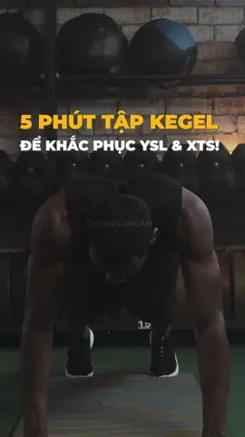 5 phút tập kegel để khắc phục ysl và xts mãi mãi #HoangLangAKT #viral #fyp #ysl #xts #xuhuong