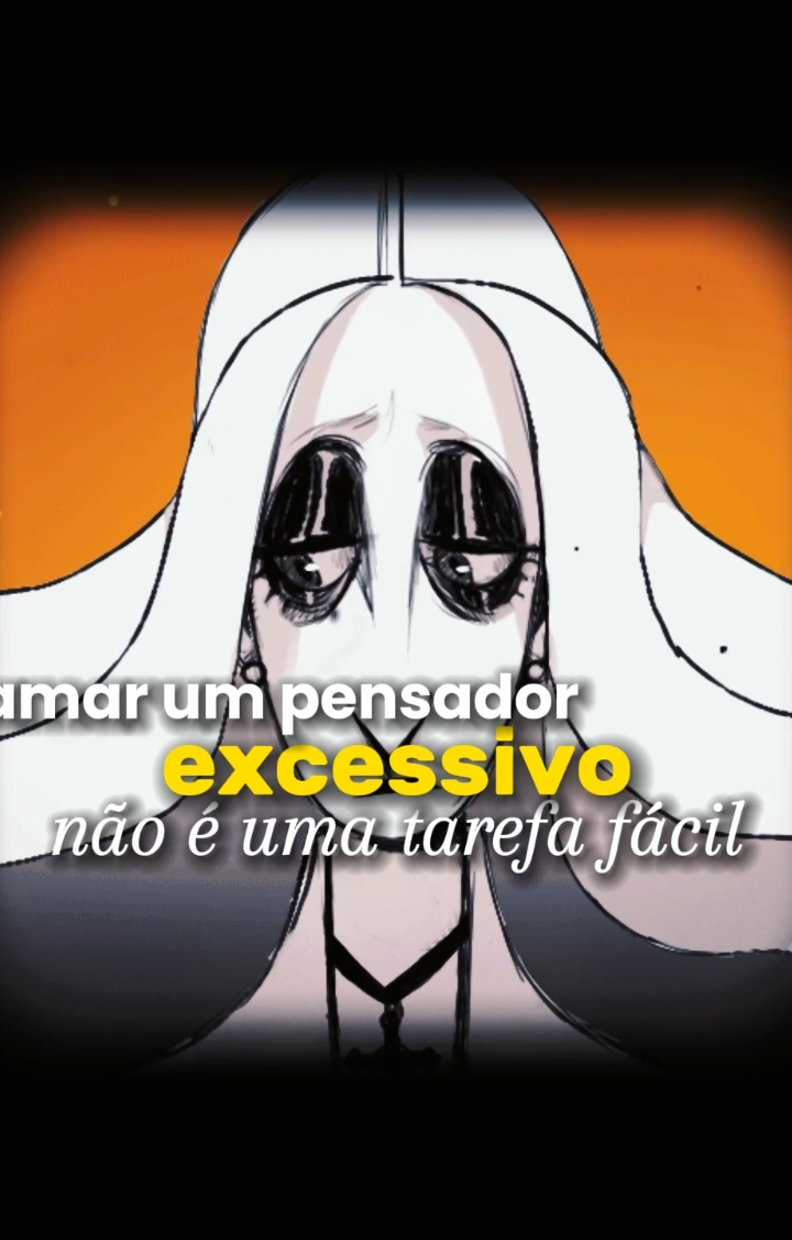 Ame o pensador excessivo....