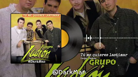 Tu Me Quieres Lastima Grupo Ladrón Canción Completa #tumequiereslastimar #grupoladron #viejitasperobonitascanciones #darkman0_o @DarkMan 