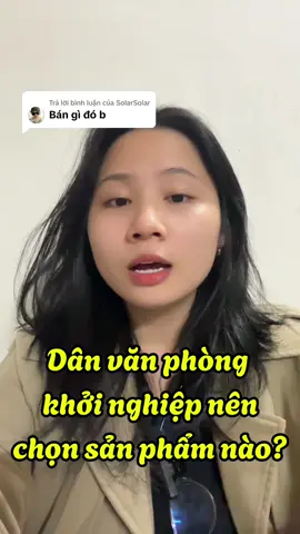 Trả lời @SolarSolar Dân văn phòng khởi nghiệp nên chọn sản phẩm nào?  Mình chọn bán sản phẩm vốn ít, tỉ lệ quay vòng cao, thị trường xanh, tỉ lệ tồn hàng ít nhé bạn #danvanphongkhoinghiep #kinhdoanh #kinhdoanhbenvung #kinhdoanhonline 