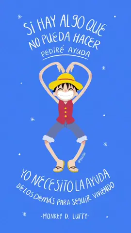 “Si hay algo que no pueda hacer, pediré ayuda. Yo necesito la ayuda de los demás para poder seguir viviendo” -Monkey D. Luffy ✨ Te amo One Piece, por ti le hecho ganas a la vida 😭❤️ #onepiece #frasesonepiece #monkeydluffy #onepiecefanart #anime #onepieceanime #onepiecefan