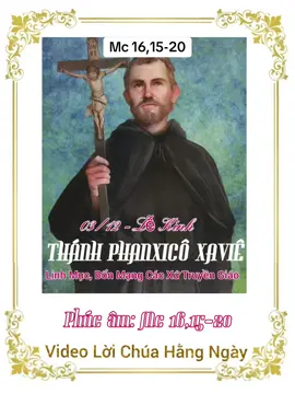 LỜI CHÚA NGÀY 03 THÁNG 12. THÁNH PHAN-XI-CÔ XA-VI-Ê, LINH MỤC, LỄ KÍNH. Phúc âm: Mc 16, 15-20 #LoiChuaHangNgay #loichuahomnay #loichuamoingay #phucam #tinmung#tinmung 