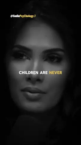 Children are never ever !!! #motivation #motivationalvideo #inspiration #qoutes #Love #Relationship #fypシ゚ #fyp #foryou #foryoupage #Sadiapsychology  @Sadiapsychology 