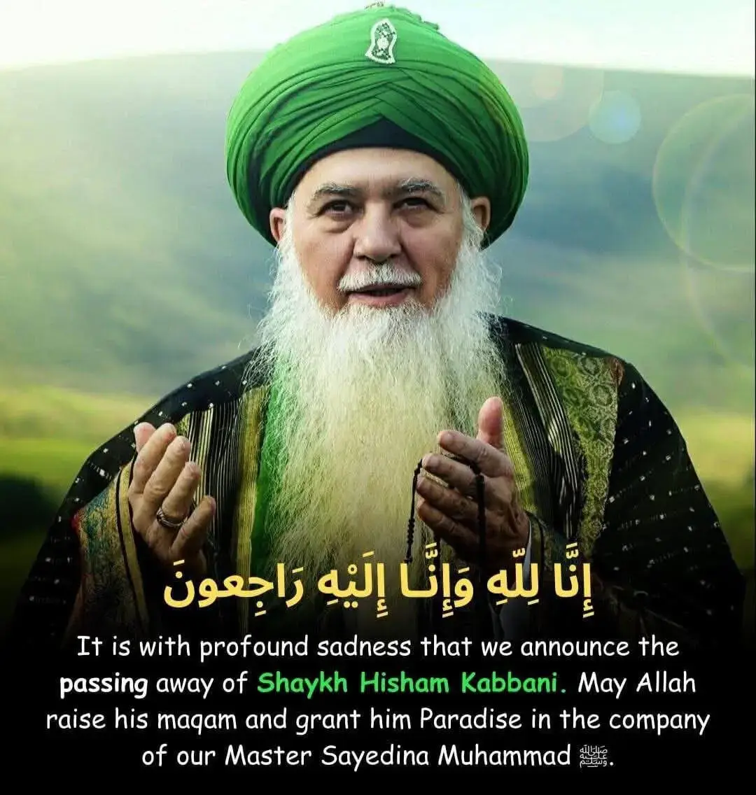 إِنَّا ِللّهِ وَإِنَّـا إِلَيْهِ رٰجِعونَ It with great sadness that we hear that the Venerable Shaykh, Sayyedi Shaykh Hisham Kabbani Sahib رحمتہ اللہ علیہ  has left this temporary world.💔 May Allah Azzawajal grant them a lofty status in Jannah. #inalillahi_wainnailahi_rajiuon #prayer #funeral #dua #janaza #jannah #fyp  آمین