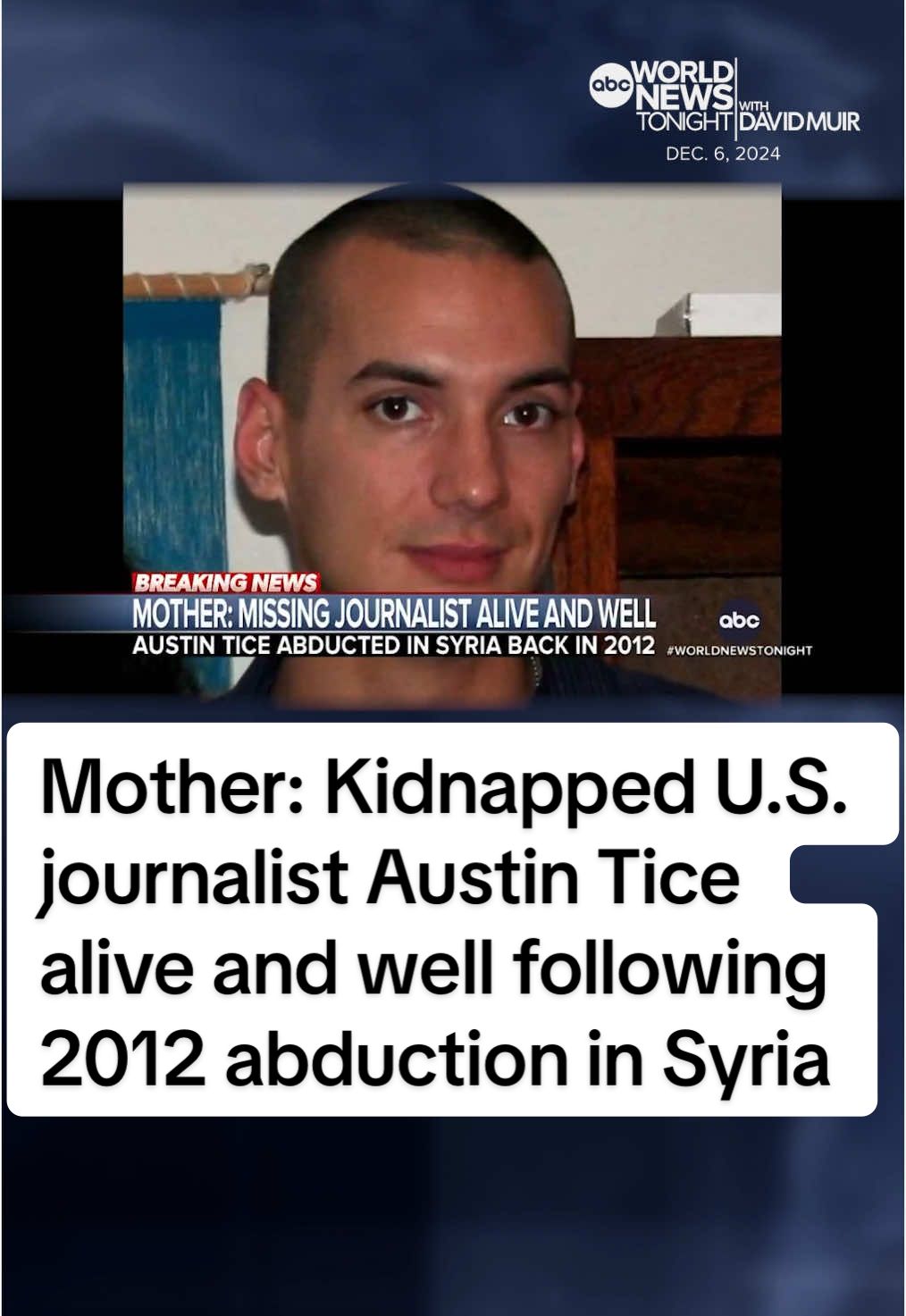 The mother of #American journalist #AustinTice who was kidnapped in 2012 near Syria’s capital said she has a “significant source,” who she claimed was vetted by the U.S. government, that confirmed her son is alive and treated well. #MattGutman reports. #WorldNewsTonight #WNT #DavidMuir #News #ABCNEWS