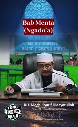 Bab Menta (Ngado'a) Syarah Hikam KH. Moch. Syarif Hidayatulloh Pimpinan Ponpes Al-I'tihaad Tanjaknangsi Pagerageung Ciawi Tasikmalaya #hikam  #kh_syarif_hidayatulloh #ciawi #tanjaknangsi #taohid #makrifatullah  #sunda #abah #cibantar #tong_eureun_ngaji #muhibbin_pangersa_akang_ciawi#muhibbin_pangersa_akang_ciawi