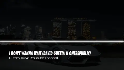 I DON'T WANNA WAIT 🎧🔈🎶✈️🔥🚘 #fyp #ctedmmusic #nhacremix #xuhuong 