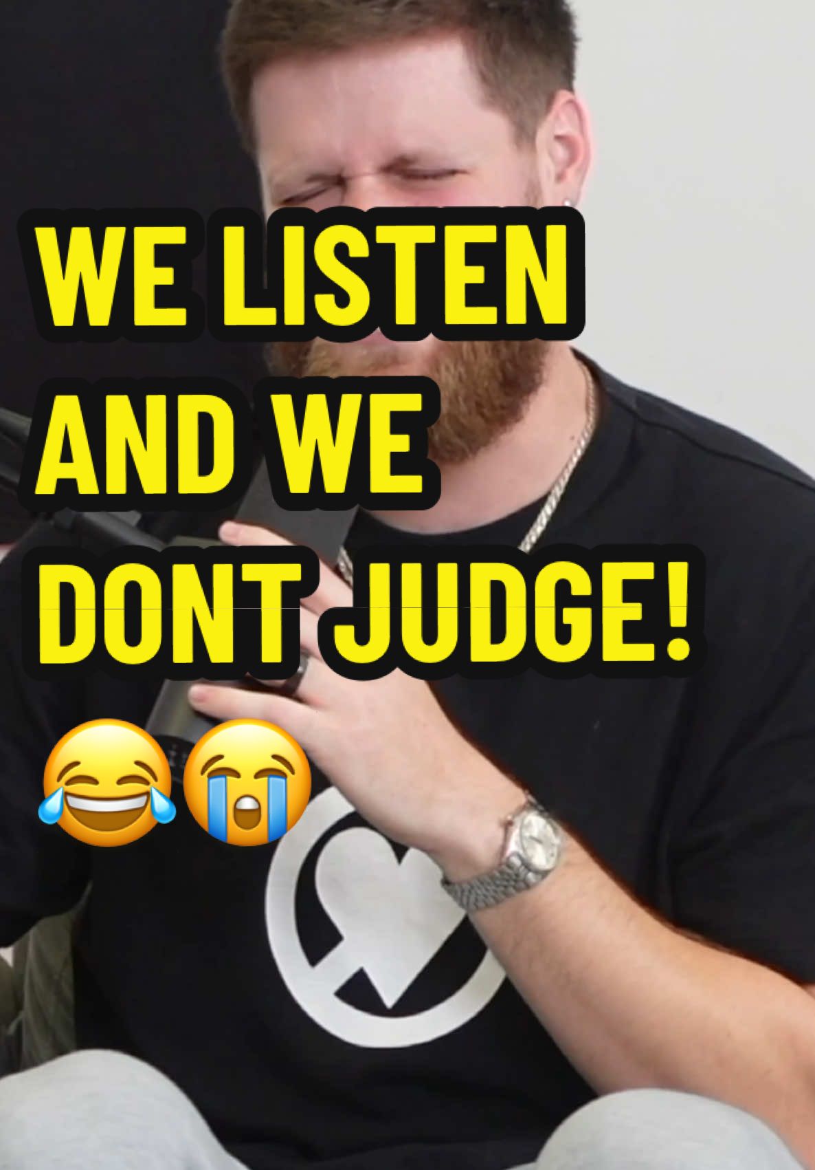 We Listen And We Don’t Judge!😂😭