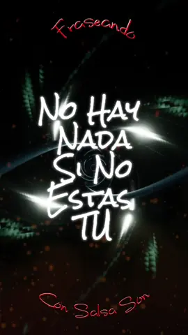 Sin Ti No Hay Nada Si No Estas Tu ♫                                                   #teamwork #creatorsearchinsights #fraseandoconsalsason #salsaparaestados #estadosparawhatsapp #salsa #antoniocartagena #sintinohaynadasinoestastu 