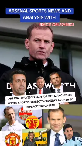 Arsenal sports news and analysis with Bruce Omutabbizi, Arsenal wants to sign former Manchester United Dporting Director Dani Ashworth to replace Edu Gaspar... #PremierLeague #foryoupag #viralvideos #fyp #footballtiktok #arsenaldiehard♥️💕 #Arsenal in my DNA🧬🧬#Gunners forever🛑📌📌🌟🌟🇺🇬🇺🇬... 