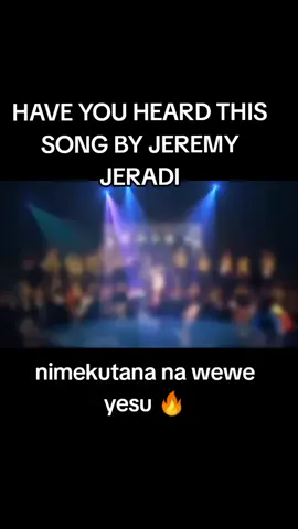 have you heard this song nimekutana na wewe yesu by jeremy jeradi. #worship #worshipinspirit #tread #treading #tiktoknews #fyp #vira #viral_video #viralditiktok #treading_viral_video #fpy #listen #churchtiktok #church #worldawakening #praiseandworship  @Jeremy Jeradi Official  @WORLD AWAKENING TELEVISION 